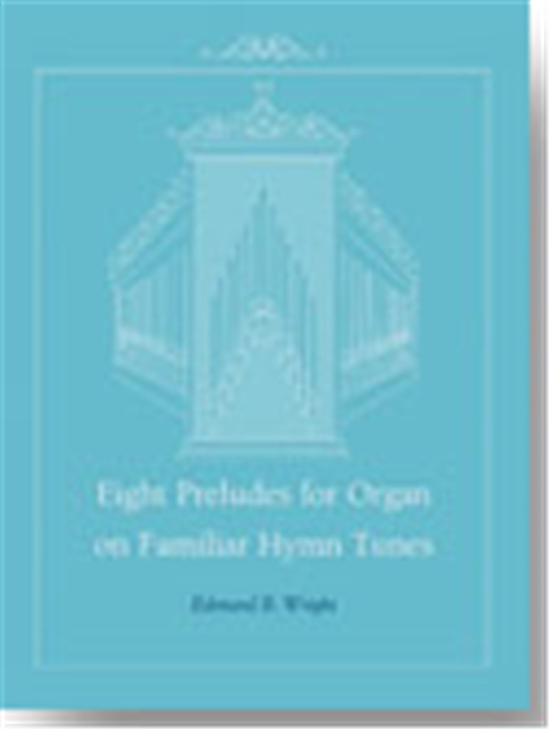 Eight Preludes for Organ on Familiar Hymn Tunes